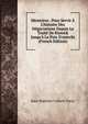 Memoires . Pour Servir ? L'histoire Des N?gociations Depuis Le Trait? De Riswick Jusqu'? La Paix D'utrecht (French Edition), Jean-Baptiste Colbert Torcy 