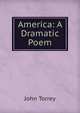 America: A Dramatic Poem, John Torrey 