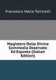 Magistero Della Divina Commedia Osservato Ed Esposto (Italian Edition), Francesco Maria Torricelli 