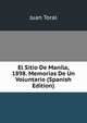 El Sitio De Manila, 1898. Memorias De Un Voluntario (Spanish Edition), Juan Toral 