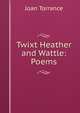 Twixt Heather and Wattle: Poems, Joan Torrance 