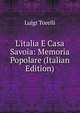 L'italia E Casa Savoia: Memoria Popolare (Italian Edition), Luigi Torelli 