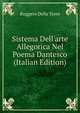 Sistema Dell'arte Allegorica Nel Poema Dantesco (Italian Edition), Ruggero Della Torre 