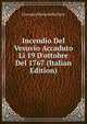 Incendio Del Vesuvio Accaduto Li 19 D'ottobre Del 1767 (Italian Edition), Giovanni Maria Della Torre 