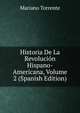Historia De La Revolucion Hispano-Americana, Volume 2 (Spanish Edition), Mariano Torrente 