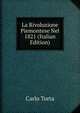 La Rivoluzione Piemontese Nel 1821 (Italian Edition), Carlo Torta 