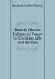 How to Obtain Fulness of Power in Christian Life and Service, Reuben Archer Torrey 