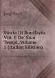 Storia Di Bonifazio Viii. E De' Suoi Tempi, Volume 1 (Italian Edition), Luigi Tosti 