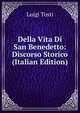 Della Vita Di San Benedetto: Discorso Storico (Italian Edition), Luigi Tosti 