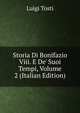 Storia Di Bonifazio Viii. E De' Suoi Tempi, Volume 2 (Italian Edition), Luigi Tosti 