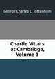 Charlie Villars at Cambridge, Volume 1, George Charles L. Tottenham 