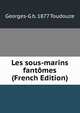 Les sous-marins fantomes (French Edition), Georges-G b. 1877 Toudouze 