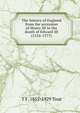 The history of England from the accession of Henry III to the death of Edward III (1216-1377), T F. 1855-1929 Tout 
