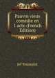 Pauvre vieux comedie en 1 acte (French Edition), Jef Toussaint 