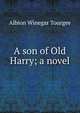 A son of Old Harry; a novel, Tourge?e, Albion Winegar, 1838-1905 