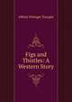 Figs and Thistles: A Western Story, Tourge?e, Albion Winegar, 1838-1905 