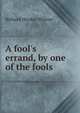 A fool's errand, by one of the fools, Richard Hooker Wilmer 