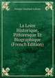 La Loire Historique, Pittoresque Et Biographique (French Edition), Georges Touchard-Lafosse 