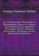 La Loire Historique: Pittoresque Et Biographique, D'apr?s Les Auteurs De L'antiquit? Et Les L?gendes, Chroniques, Chartes, Histoires Provinciales, . Documents Divers, Recuei (French Edition), Georges Touchard-Lafosse 