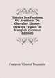 Histoire Des Passions, Ou Aventures Du Chevalier Shroop: Ouvrage Traduit De L'anglois (German Edition), Francois-Vincent Toussaint 