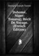 Dahome, Niger: Tonareg; Recit De Voyage. (French Edition), Georges-Joseph Toutee 
