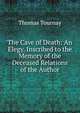 The Cave of Death: An Elegy. Inscribed to the Memory of the Deceased Relations of the Author, Thomas Tournay 