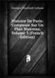 Histoire De Paris: Composee Sur Un Plan Nouveau, Volume 3 (French Edition), Georges Touchard-Lafosse 