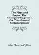 The Plays and Poems: The Revengers Tragaedie. the Transformed Metamorphosis, Collins, John Churton, 1848-1908 