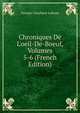 Chroniques De L'oeil-De-Boeuf, Volumes 5-6 (French Edition), Georges Touchard-Lafosse 