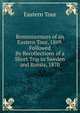 Reminiscences of an Eastern Tour, 1869. Followed By Recollections of a Short Trip to Sweden and Russia, 1870, Eastern Tour 