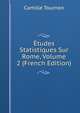 Etudes Statistiques Sur Rome, Volume 2 (French Edition), Camille Tournon 