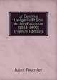 Le Cardinal Lavigerie Et Son Action Politique (1863-1892) (French Edition), Jules Tournier 