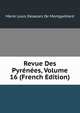 Revue Des Pyrenees, Volume 16 (French Edition), Marie Louis Desazars De Montgailhard 