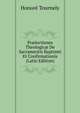 Pr?lectiones Theologic? De Sacramentis Baptismi Et Confirmationis (Latin Edition), Honore Tournely 