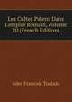 Les Cultes Pa?ens Dans L'empire Romain, Volume 20 (French Edition), Jules Francois Toutain 