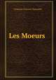 Les Moeurs ., Francois-Vincent Toussaint 
