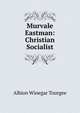 Murvale Eastman: Christian Socialist, Tourge?e, Albion Winegar, 1838-1905 