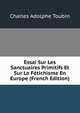 Essai Sur Les Sanctuaires Primitifs Et Sur Le Fetichisme En Europe (French Edition), Charles Adolphe Toubin 