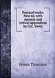 Poetical works. New ed. with memoir and critical appendices by D.C. Tovey, James Thomson 