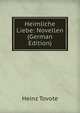 Heimliche Liebe: Novellen (German Edition), Heinz Tovote 