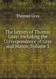 The Letters of Thomas Gray: Including the Correspondence of Gray and Mason, Volume 3, Thomas Gray 