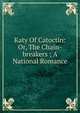 Katy Of Catoctin: Or, The Chain-breakers ; A National Romance, 