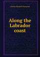 Along the Labrador coast, Charles Wendell Townsend 