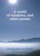 A world of windows, and other poems, Charles Hanson Towne 