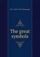 The great symbols, W J. 1835-1915 Townsend 