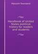 Handbook of United States political history for readers and students, Malcolm Townsend 
