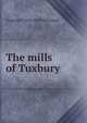 The mills of Tuxbury, Virginia F. 1836-1920 Townsend 