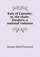 Katy of Catoctin: or, the chain-breakers, a national romance, George Alfred Townsend 