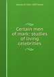 Certain men of mark: studies of living celebrities, George M. 1841-1893 Towle 