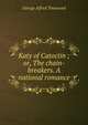Katy of Catoctin ; or, The chain-breakers. A national romance, George Alfred Townsend 